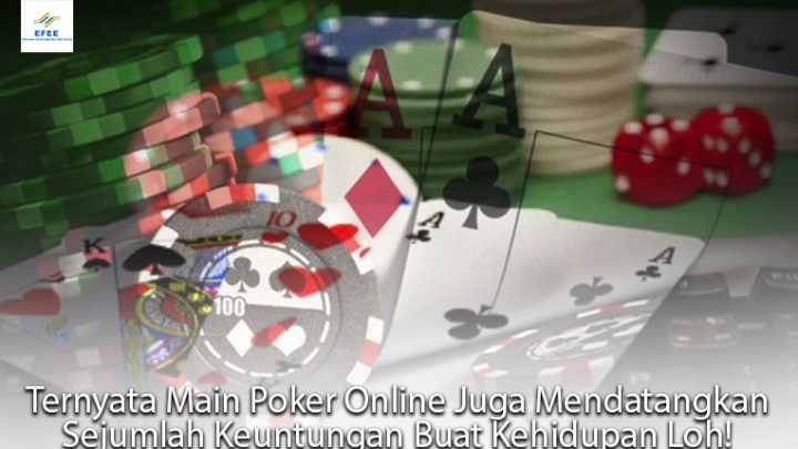 Poker Online Juga Mendatangkan Sejumlah Keuntungan - Efee2019